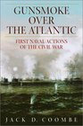 Gunsmoke Over the Atlantic  First Naval Actions of the Civil War