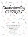 Understanding Chords You can learn to find the notes to any chord from its name