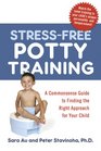 StressFree Potty Training A Commonsense Guide to Finding the Right Approach for Your Child