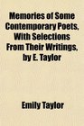 Memories of Some Contemporary Poets With Selections From Their Writings by E Taylor