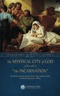 The Mystical City of God Volume II The Incarnation The Divine History and Life of the Virgin Mother of God