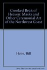 Crooked Beak of Heaven Masks and Other Ceremonial Art of the Northwest Coast