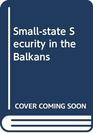 Smallstate security in the Balkans