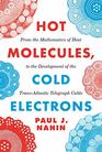 Hot Molecules Cold Electrons From the Mathematics of Heat to the Development of the TransAtlantic Telegraph Cable