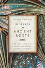 In Search of Ancient Roots The Christian Past and the Evangelical Identity Crisis