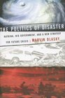 The Politics of Disaster Katrina Big Government and A New Strategy for Future Crises