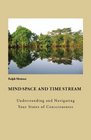 Mind Space And Time Stream Understanding and Navigating Your States of Consciousness / Volume 4 of The Ecology of Consciousness
