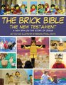 The Brick Bible The New Testament A New Spin on the Story of Jesus
