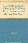 Changing Families Changing Welfare Family Centres and the Welfare State