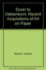 Durer to Diebenkorn Recent Acquisitions of Art on Paper