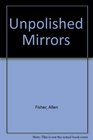 Unpolished Mirrors
