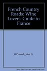 French Country Roads A Wine Lover's Guide to France