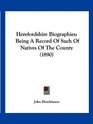 Herefordshire Biographies Being A Record Of Such Of Natives Of The County