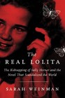 The Real Lolita The Kidnapping of Sally Horner and the Novel That Scandalized the World