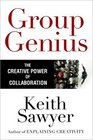 Group Genius The Creative Power of Collaboration