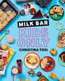 Milk Bar Kids Only A Cookbook