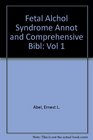 Fetal Alchol Syndrome Annot  Comprehensive Bibl  Vol 1