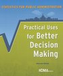 Statistics for Public Administration Practical Uses for Better Decision Making