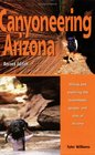 Canyoneering Arizona Revised Edition