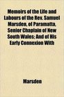 Memoirs of the Life and Labours of the Rev Samuel Marsden of Paramatta Senior Chaplain of New South Wales And of His Early Connexion With