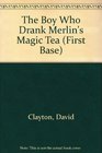 The Boy Who Drank Merlin's Magic Tea
