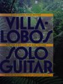 Heitor VillaLobos Collected Works For Solo Guitar For the First Time In One Volume