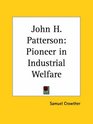 John H Patterson Pioneer in Industrial Welfare