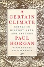 A Certain Climate Essays in History Arts and Letters