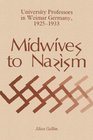 Midwives to Nazism University Professors in Weimar Germany 19251933