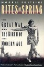 Rites of Spring  The Great War and the Birth of the Modern Age