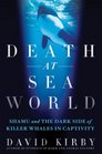 Death at SeaWorld: The Animal and Human Scandal of America's Most Popular Captive Spectacle