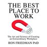 The Best Place to Work The Art and Science of Creating an Extraordinary Workplace