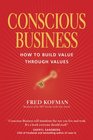 Conscious Business: How to Build Value through Values