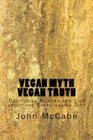 Vegan Myth Vegan Truth Obliterating rumors and lies about the Earthsaving diet