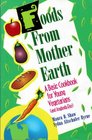 Foods from Mother Earth A Basic Cookbook for Young Vegetarians