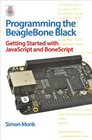 Programming the BeagleBone Black Getting Started with JavaScript and BoneScript