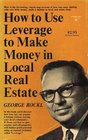 How to Use Leverage to Make Money in Local Real Estate