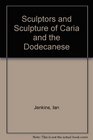 Sculptors and Sculpture of Caria and the Dodecanese