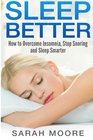 Sleep Better How to Overcome Insomnia Stop Snoring and Sleep Smarter