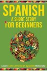 Spanish A Short Story For Beginners: Learn Latin American Spanish Naturally