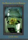 The Room Lit by Roses A Journal of Pregnancy and Birth