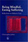 Being Mindful Easing Suffering Reflections on Palliative Care