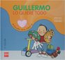 Guillermo lo quiere todo/ Guillermo Wants Everything