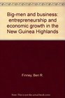 Bigmen and business entrepreneurship and economic growth in the New Guinea Highlands