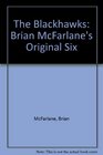 The Blackhawks Brian McFarlane's Original Six