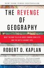 The Revenge of Geography What the Map Tells Us About Coming Conflicts and the Battle Against Fate
