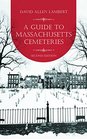 A Guide to Massachusetts Cemeteries 2nd Edition
