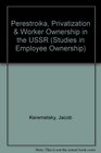Perestroika Privatization and Worker Ownership in the USSR