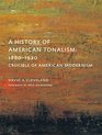 A History of American Tonalism Crucible of American Modernism
