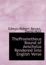 ThePrometheus Bound of Aeschylus Rendered into English Verse